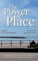 The Power of Place: An anthology of prose & poetry written in response to the East Devon landscape 1919208828 Book Cover