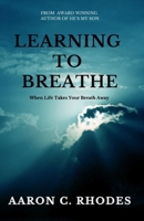 Learning To Breathe: When Life Takes Your Breath Away 1707923914 Book Cover