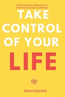Take Control of Your Life: Cultivating the Mindset for Self-Esteem and Confidence B0CVQWQ52Q Book Cover