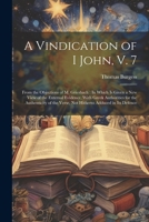 A Vindication of I John, V. 7: From the Objections of M. Griesbach: In Which Is Given a New View of the External Evidence, With Greek Authorities for ... Verse, Not Hitherto Adduced in Its Defence 1021910317 Book Cover