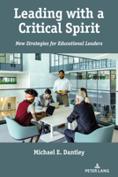 Leading with a Critical Spirit: New Strategies for Educational Leaders 163667402X Book Cover