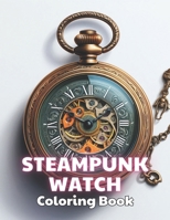 Steampunk Watch Coloring Book: New and Exciting Designs Suitable for All Ages B0CTH7BLYN Book Cover