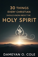 30 Things Every Christian Should Know About the Holy Spirit B0FH35H5Q8 Book Cover