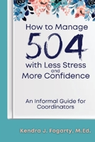 How to Manage 504 with Less Stress and More Confidence: An Informal Guide for Coordinators B0C9S7PGVH Book Cover