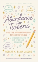 Abundance For Tweens: Positive Affirmations For Tween Confidence A Guide For Building Self-Esteem and Resilience B0F671M2R7 Book Cover