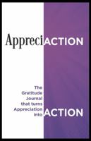 AppreciACTION: The Gratitude Journal that turns Appreciation into ACTION 0996453547 Book Cover