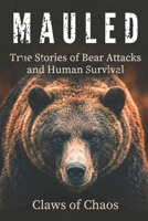 MAULED: True Stories of Bear Attacks and Human Survival B0H1KZGX6S Book Cover