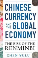Chinese Currency and the Global Economy: The Rise of the Renminbi: The Rise of the Renminbi 0071829903 Book Cover