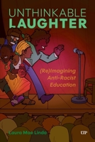 Unthinkable Laughter: (Re)Imagining Anti-Racist Education 1487551096 Book Cover