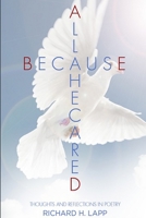 All Because He Cared: Thoughts and Reflections in Poetry 1105628515 Book Cover