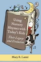 Using Nursery Rhymes With Today’s Kids: Their Legacy and Evolution B0F5VL9GDW Book Cover