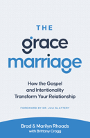 The Grace Marriage: How the Gospel and Intentionality Transform Your Relationship 0802421482 Book Cover