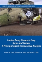 Iranian Proxy Groups in Iraq, Syria, and Yemen: A Principal-Agent Comparative Analysis B08RR9SZGL Book Cover