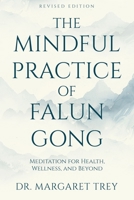 The Mindful Practice of Falun Gong: Meditation for Health, Wellness and Beyond 0997228105 Book Cover