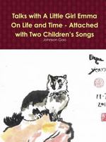 Talks with a Little Girl Emma on Life and Time - Attached with Two Children's Songs 1312149396 Book Cover