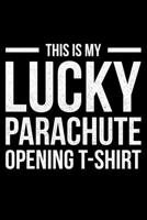 This Is My Lucky Parachute Opening T-Shirt: Lined A5 Notebook for Parachuters 1708069720 Book Cover