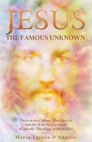 Jesus The Famous Unknown: There is no Culture That Serves but He Who Seeks Finds (Catholic Theology in Real Life) B08HRTRDSV Book Cover