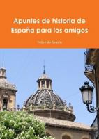 Apuntes de historia de Espa�a para los amigos 144752733X Book Cover