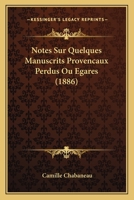 Notes Sur Quelques Manuscrits Provencaux Perdus Ou Egares (1886) 1160207321 Book Cover