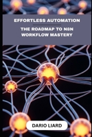Effortless Automation: The Roadmap To N8N Workflow Mastery B0FCD9G78N Book Cover