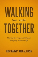 Walking the Talk Together: Sharing the Responsibility for Bringing Values to Life 1885228317 Book Cover