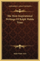 The Most Inspirational Writings Of Ralph Waldo Trine 0766195007 Book Cover