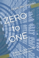 Zero to One: Making Our Way Toward a Conscious Civilization 1692812386 Book Cover