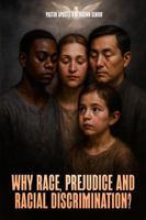 Why Race, Prejudice and Discrimination?: A Construction Based on Jealousy, Pride, Greed, Notions of Superiority and Privilege B0G2B69WSR Book Cover