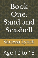 Book One: Sand and Seashell: Age 10 to 18 B0DJ5R5W23 Book Cover