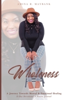 Wholeness: A Journey Towards Mental & Emotional Healing 0578332604 Book Cover