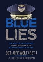Blue Lies: The War on Justice and the Conspiracy to Weaken America's Cops 1088139507 Book Cover