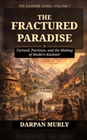The Fractured Paradise: Trauma, Displacement and the Human Story of Kashmir (The Kashmir Series) B0GZDJMR7H Book Cover