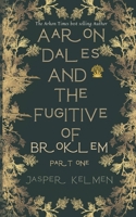 Aaron Dales and the Fugitive of Broklem: Part One: Fiction| Fantasy| Novel| Adventure| Action B0FGQCJFBZ Book Cover