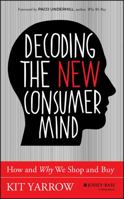 Decoding the Consumer Mind: Why, When, and How Today's Radically New Consumers Shop and Buy 1118647688 Book Cover