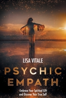 Psychic Empath: Embrace Your Spiritual Gift and Discover Your True Self B08HT86YKV Book Cover