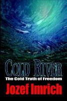 Cold River: The Cold Truth of Freedom 1554043115 Book Cover