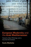 European Modernity and the Arab Mediterranean: Toward a New Philology and a Counter-Orientalism 0812242416 Book Cover