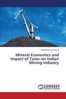 Mineral Economics and Impact of Taxes on Indian Mining Industry 3659572276 Book Cover