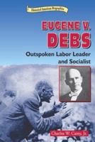Eugene V. Debs: Outspoken Labor Leader and Socialist (Historical American Biographies) 0766019799 Book Cover