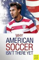 Why American Soccer Isn't There Yet (Meyer & Meyer Sport) 1782550283 Book Cover