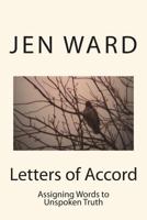 Letters Of Accord: Assigning words to unspoken Truth 1533292639 Book Cover