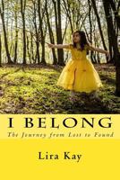 I Belong: The Journey from Lost to Found 1530847184 Book Cover