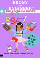Ebony the Engineer Kid Problem Solver the Doggy Crate Solution Book1 0979136423 Book Cover