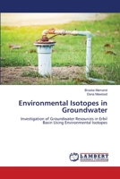 Environmental Isotopes in Groundwater: Investigation of Groundwater Resources in Erbil Basin Using Environmental Isotopes 6207641361 Book Cover