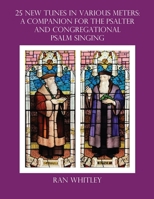 25 New Tunes in Various Meters: A Companion for the Psalter And Congregational Psalm Singing 1662961316 Book Cover