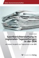 Sportberichterstattung in Regionalen Tageszeitungen in Der Ddr 3639642104 Book Cover