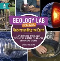 Understanding the Earth: Exploring the Wonders of the Earth's Surface and Its Amazing Geological Events 1631594583 Book Cover