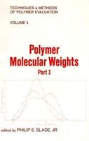 Polymer Molecular Weights, (Part 1) (Techniques and Methods of Polymer Evaluation) 0824762274 Book Cover