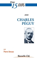 Prier 15 jours avec Charles Péguy 2853134601 Book Cover