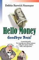 Hello Money-Goodbye Boss! a Practical Guide for Creating Your Dream Business with Your Unique Talents, Skills, and Experience 1609104641 Book Cover
